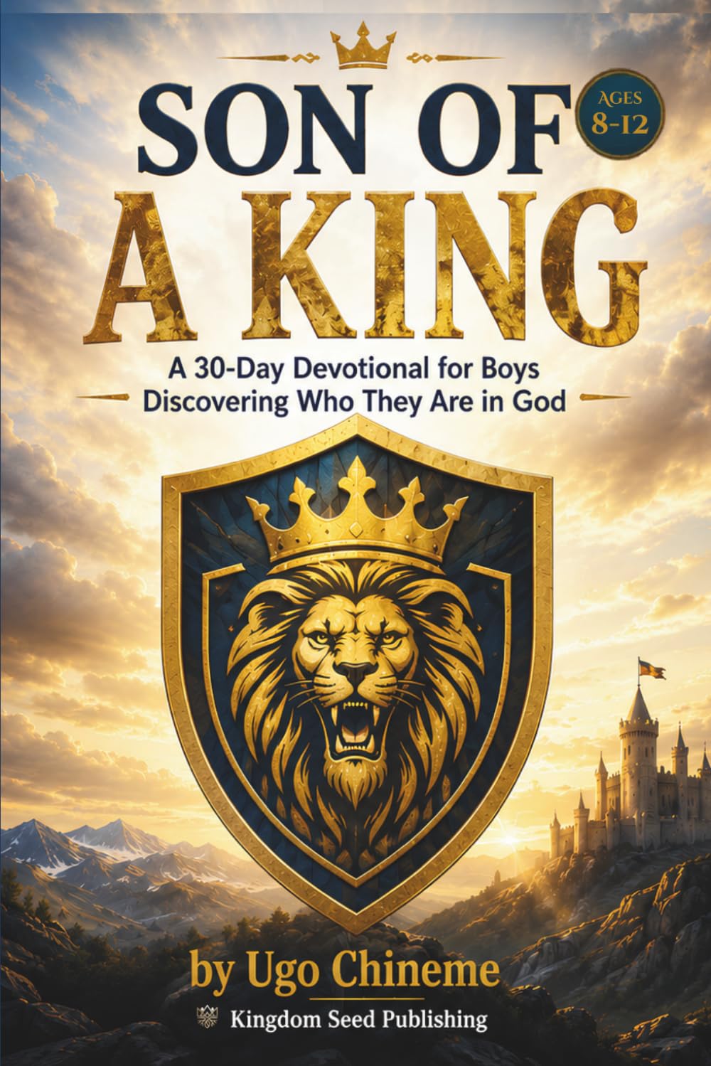 Son of a King — A 30-Day Devotional for Boys by Ugo Chineme — Christian devotional for ages 8–12